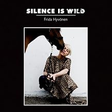 SILENCE IS WILD de Frida Hyvönen
