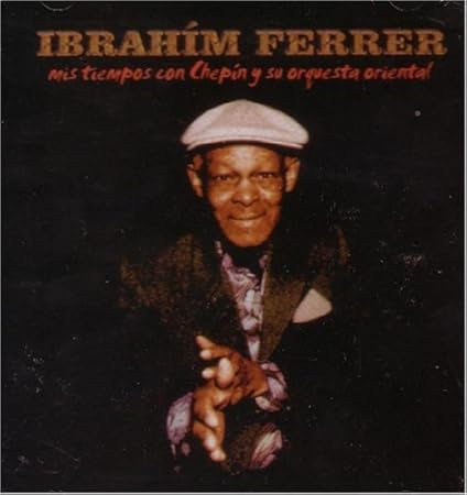Mis Tiempos Con Chepin By Ibrahim Ferrer
